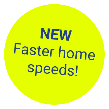 Badge New Faster home speeds